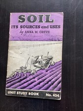 Soil Its Sources and Uses, Anna M. Greeve Unit Study Book No. 454, 1942