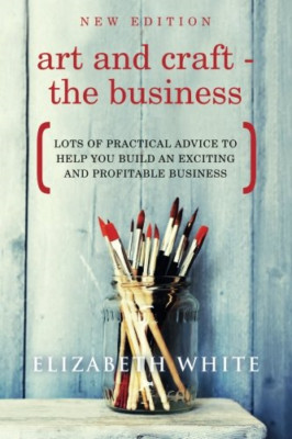 Art and Craft - The Business: Lots of Practical Advice  - Paperback NEW White, E