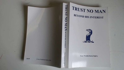 Trust No Man Beyond his Interest - Peter Wedderburn-Ogilvy -  Peter Wedderburn-O