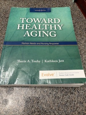 Toward Healthy Aging: Human Needs & Nursing Response by Touhy & Jett, w/code
