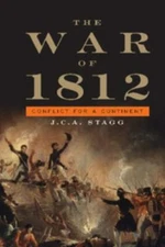 War of 1812 : Conflict for a Continent, Hardcover by Stagg, J. C. A., Like Ne...