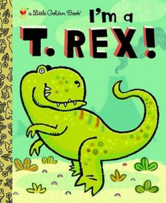 I'm a T. Rex! (Little Golden Book) - Hardcover By Shealy, Dennis - GOOD