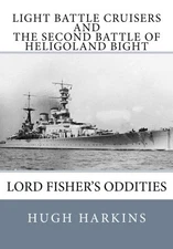 LIGHT BATTLE CRUISERS AND THE SECOND BATTLE OF HELIGOLAND By Hugh Harkins