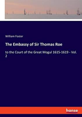 Die Botschaft von Sir Thomas Roe: zum Hof des Großmoguls 1615-1619 -...