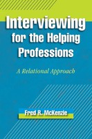 Interviewing For The Helping Professions A Relational Approach Fred R Mckenzie