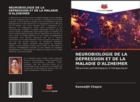 Neurobiologie DE LA DÉPression ET DE LA Maladie D'alzheimer Kanwaljit Chopra