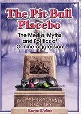The Pit Bull Placebo: The Media, Myth..., Delise, Karen