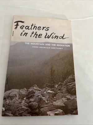 Feathers in the Wind: The Mountain and the Migration by James J Brett Hawk Mt