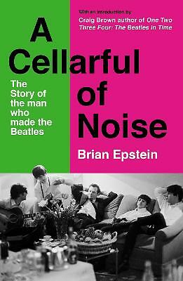 A Cellarful of Noise: The story of the man who made the Beatles - with a new...