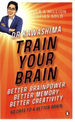 Train Your Brain: 60 Days to a Better Brain By Ryuta Kawashima. 