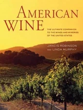 American Wine: The Ultimate Companion to the Wines and Wineries of the United St