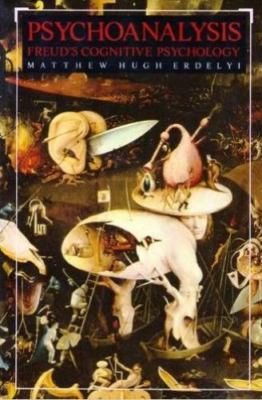 Psychoanalysis: Freud's Cognitive Psychology by Matthew Erdelyi