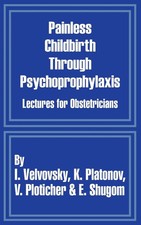 Painless Childbirth Through Psychoprophylaxis...