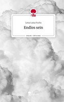 Endlos Sein. Life Is A Story - Story.One Lena Luisa Fuchs