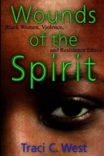 Wounds of the Spirit : Black Women, Violence, and Resistance Ethi