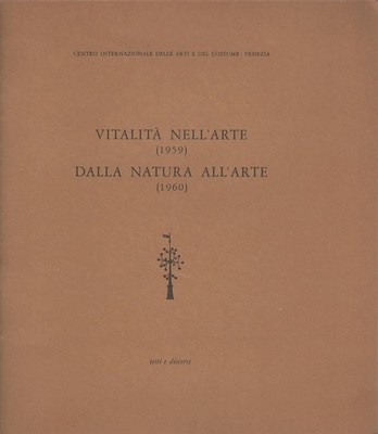 Vitalità nell'arte 1959 Dalla natura all'arte 1960 testi e discorsi