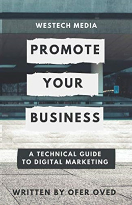 Westech Media-Promote Your Business: a Technical Guide  -  NEW Ofer Oved 2020