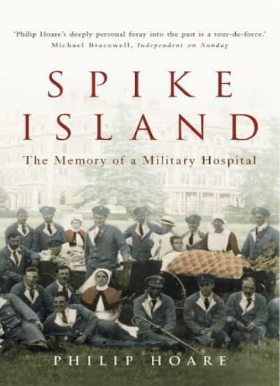 Spike Island: The Memory of a Military Hospital-Philip Hoare