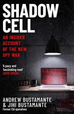 Shadow Cell: an explosive insider account of the world's new spy war from ex-CIA