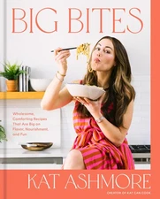 Big Bites: Wholesome, Comforting Recipes That Are Big on Flavor, Nourishment...