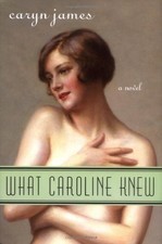 WHAT CAROLINE KNEW: A NOVEL By Caryn James - Hardcover **BRAND NEW**