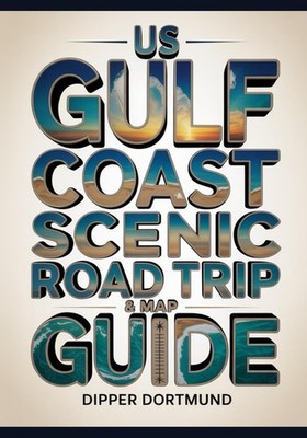 US Gulf Coast Scenic Road Trip & Map Guide: Texas To Florida Beaches, Historic T