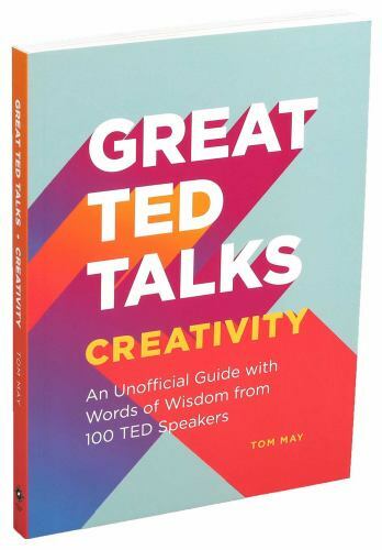 Great Ted Talks: Creativity: An Unofficial Guide with Words of Wisdom ...