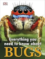 Everything You Need to Know About Bugs, Paperback Book. DK NEW