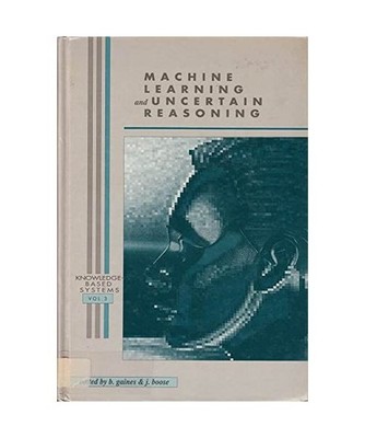 Machine Learning and Uncertain Reasoning [Knowledge-Based Systems Ser.: Vol. 3],