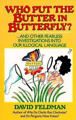 Who Put the Butter in Butterfly?: And Other Fearless Investigations into Our Ill