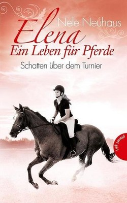 Elena   Ein Leben für Pferde, Band 3: Schatten über dem Turnier Nele Neuhaus