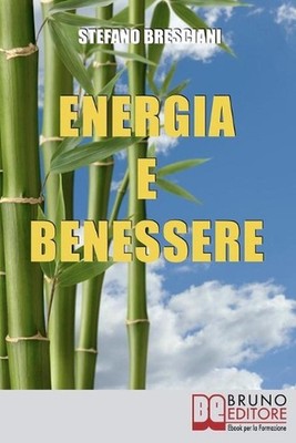 Energia e Benessere: Guida il Tuo Corpo con le Tecniche delle Arti Orientali by