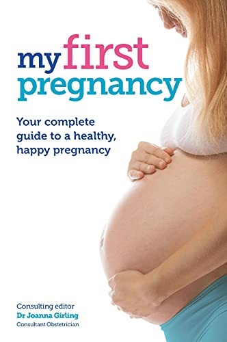 My First Pregnancy: Your complete guide to expecting your first