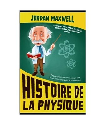 Histoire de la Physique: L'histoire de Newton, Feynman, Schrodinger, Heisenberg 