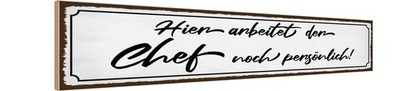 Holzschild 10x46 cm hier arbeitet der Chef noch Beruf Arbeit Deko Geschenk Holz 