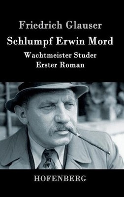 Schlumpf Erwin Mord: Wachtmeister Studer Erster Roman by Friedrich Glauser (Germ