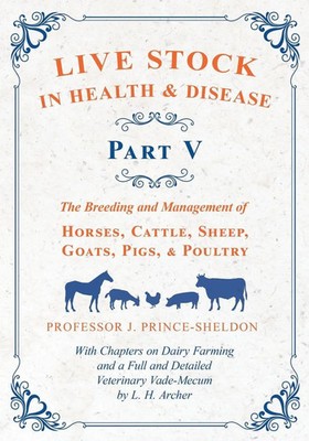 Live Stock in Health and Disease - Part V - The Breeding and Management of...