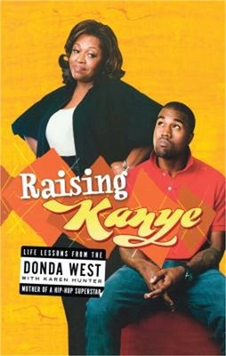 Raising Kanye: Life Lessons from the Mother of a Hip-Hop Superstar (Paperback or