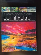 Moy Mackay Creare opere d'arte con il Feltro. Quadri unici ottenuti tessuti vari
