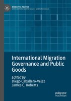 International Migration Governance And Public Goods Diego Caballero-VéLez