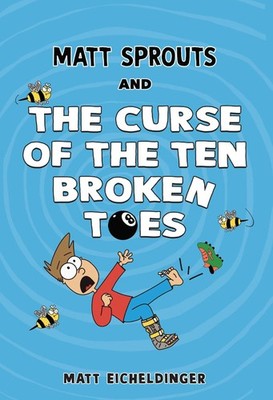 Matt Sprouts and the Curse of the Ten Broken Toes (Volume 1) by Eicheldinger