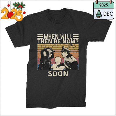 When Will Then Be Now Soon Vintage Unisex T Shirt-Hoodie-Sweatshirt