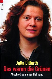 Das waren die Grünen. Abschied von einer Hoffnung. von D... | Buch | Zustand gut - Ditfurth, Jutta