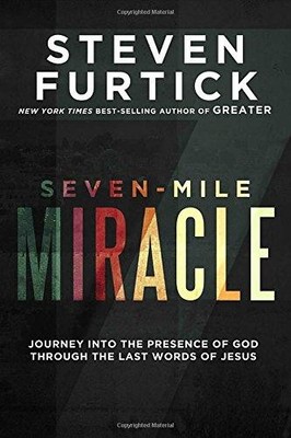 Seven-Mile Miracle: Journey Into the Presence of God... - Furtick, Steven