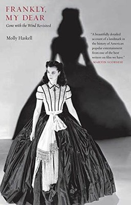 Frankly, My Dear: 'Gone with the Wind' Revisited (Ic by Molly Haskell 0300164378