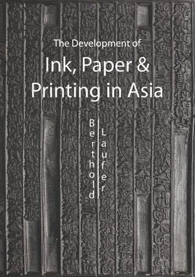 Berthold Laufer The Development Of Paper, Printing And Ink In Asia (Taschenbuch)