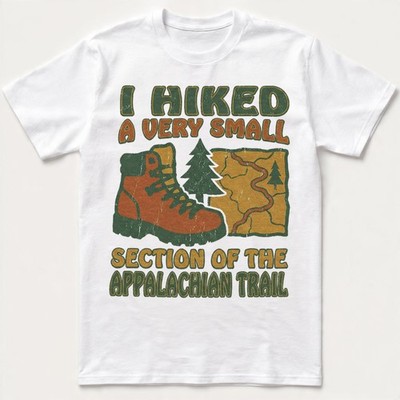 I Hiked A Very Small Section Appalachian Trail T-Shirt Funny Hiker Camping Gift
