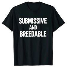Submissive and Breedable T-shirt Fun and humorous 100% pure cotton neutral❀