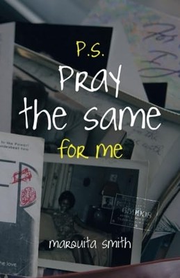 P.S. Pray the Same for Me,Smith, Marquita Marquita Smith,