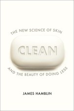 Clean: The New Science of Skin and the Beauty of D... by Hamblin, James Hardback